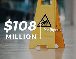 $108 Million | Negligence